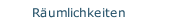 Räumlichkeiten